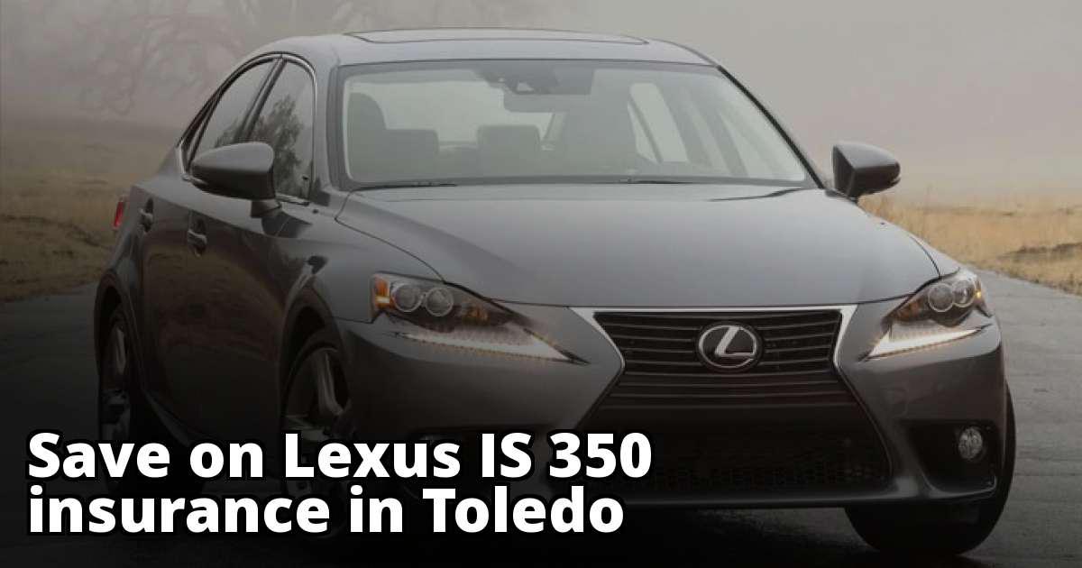 Cheapest Insurance for a Lexus IS 350 in Toledo
